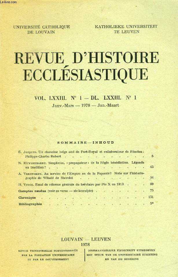 REVUE D'HISTOIRE ECCLESIASTIQUE, VOL. LXXIII, N 1 - DL. LXXIII, N 1 (Sommaire: . Jacques. Un chanoine belge ami de Port-Royal et collaborateur de Fnelon : Philippe-Charles Robert. N. Huyghebaert. Simplicius,  propagateur  de la Rgle bndictine...)