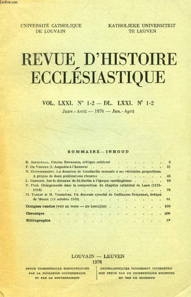 REVUE D'HISTOIRE ECCLESIASTIQUE, VOL. LXXI, N 1-2 - DL. LXXI, N 1-2 (Sommaire: B. Aspinwall. Orestes Brownson, critique cohrent. P. De Vooght. S. Augustin  l'honneur. N. Huyghebaert. La donation de Constantin ramene  ses vritables proportions...)