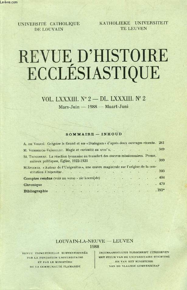REVUE D'HISTOIRE ECCLESIASTIQUE, VOL. LXXXIII, N 2 - DL. LXXXIII, N 2 (Sommaire: A. de Vog. Grgoire le Grand et ses  Dialogues  d'aprs deux ouvrages rcents. M. Verbeeck-Verhelst. Magie et curiosit au XVIIe s. St. Trinchese...)