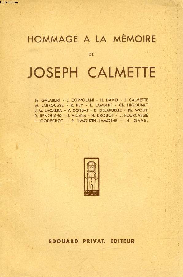 HOMMAGE A LA MEMOIRE DE JOSEPH CALMETTE (Sommaire: GALABERT (Fr.). Joseph Calmette, sa vie, son oeuvre. COPPOLANI (J.). Bibliographie de M. Joseph Calmette. DAVID (H.). Témoignage. CALMETTE (J.). Souvenirs de mes premiers voyages d'études en Espagne...)
