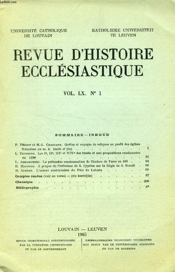 REVUE D'HISTOIRE ECCLESIASTIQUE, VOL. LX, N 1 (Sommaire: P. Hliot et M.-L. Chastang. Qutes et voyages de reliques au profit des glises franaises au M. . (suite et fin). L. Ceyssens. Les Ie, IIe, IIIe et XIXe des 31 propositions condamnes...)