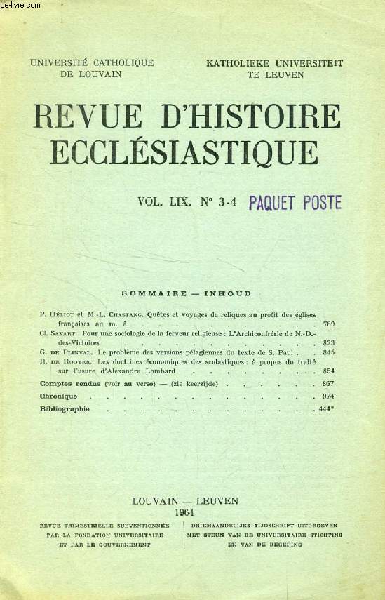REVUE D'HISTOIRE ECCLESIASTIQUE, VOL. LIX, N 3-4 (Sommaire: P. Hliot et M.-L. Chastang. Qutes et voyages de reliques au profit des glises franaises au M. . Cl. Savart. Pour une sociologie de la ferveur religieuse : L'Archiconfrrie de N.-D.-des...)