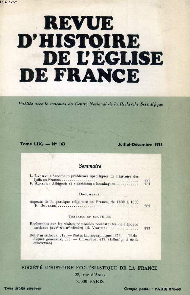 REVUE D'HISTOIRE DE L'EGLISE DE FRANCE, TOME LIX, N 163, JUILLET-DEC. 1973 (Sommaire: L. Landau : Aspects et problmes spcifiques de l'histoire des Juifs en France. F. Sanjek : Albigeois et  chrtiens  bosniaques. Aspects de la pratique religieuse...)