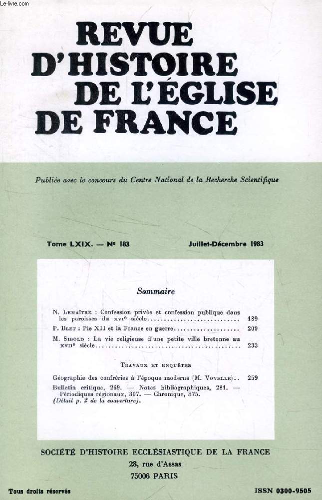 REVUE D'HISTOIRE DE L'EGLISE DE FRANCE, TOME LXIX, N 183, JUILLET-DEC. 1983 (Sommaire: N. Lematre : Confession prive et confession publique dans les paroisses du XVIe sicle. P. Blet : Pie XII et la France en guerre. M. Sibold : La vie religieuse...)