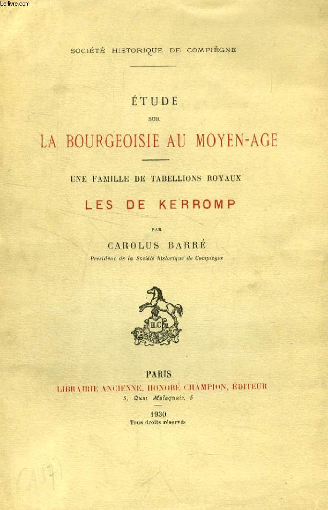 ETUDE SUR LA BOURGEOISIE AU MOYEN-AGE, UNE FAMILLE DE TABELLIONS ROYAUX, LES DE KERROMP