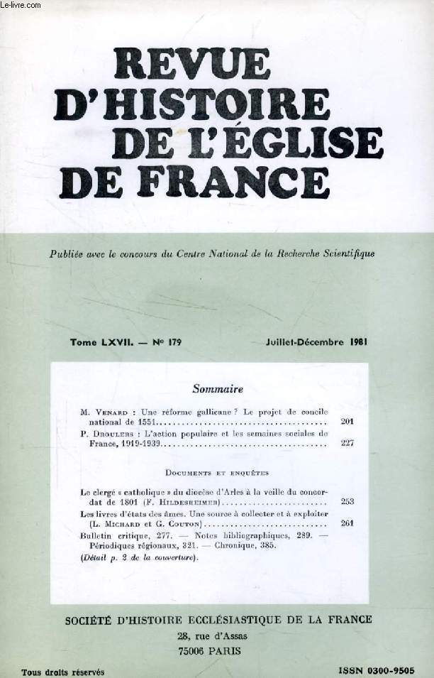 REVUE D'HISTOIRE DE L'EGLISE DE FRANCE, TOME LXVII, N 179, JUILLET-DEC. 1981 (Sommaire: M. Venard : Une rforme gallicane ? Le projet de concile national de 1551. P. Droulers : L'action populaire et les semaines sociales de France, 1919-1939...)