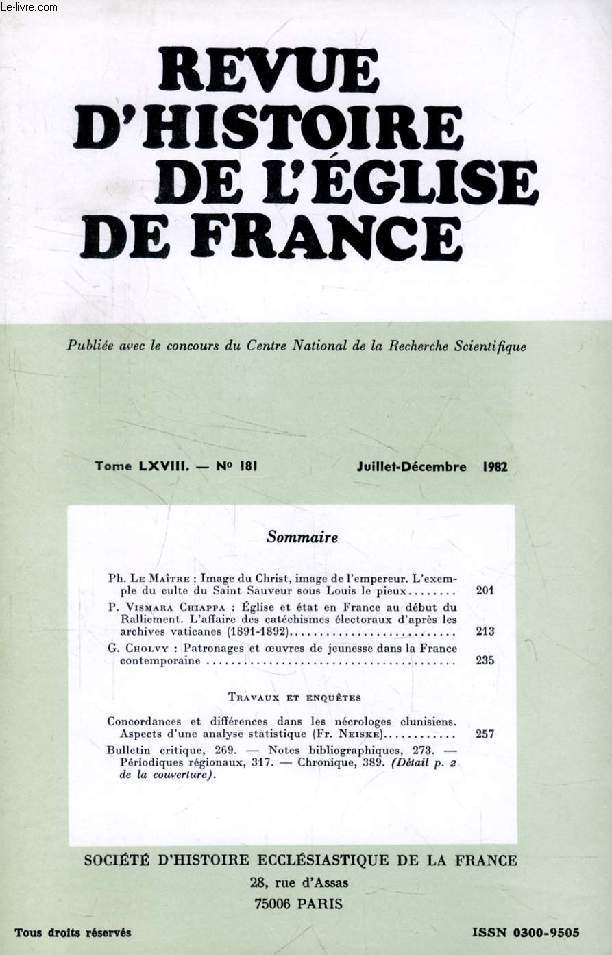 REVUE D'HISTOIRE DE L'EGLISE DE FRANCE, TOME LXVIII, N 181, JUILLET-DEC. 1982 (Sommaire: Ph. Le Matre : Image du Christ, image de l'empereur. L'exemple du culte du Saint Sauveur sous Louis le pieux. P. Vismara Chiappa : glise et tat en France...)