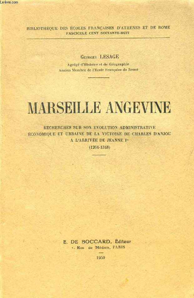 MARSEILLE ANGEVINE, RECHERCHES SUR SON EVOLUTION ADMINISTRATIVE, ECONOMIQUE ET URBAINE DE LA VICTOIRE DE CHARLES D'ANJOU A L'ARRIVEE DE JEANNE Ire (1264-1348)