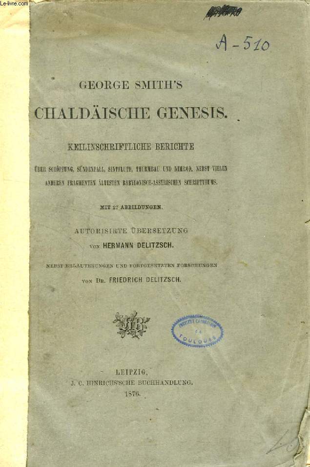 GEORGE SMITH'S CHALDISCHE GENESIS, KEILINSCHRIFTLICHE BERICHTE BER SCHPFUNG, SNDENFALL, SINTFLUTH, THURMBAU UND NIMROD, NEBST VIELEN ANDEREN FRAGMENTEN LTESTEN BABYLONISCH-ASSYRISCHEN SCHRIFTTHUMS