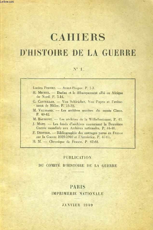 CAHIERS D'HISTOIRE DE LA GUERRE, N 1, JAN. 1949 (Sommaire: Lucien Febvre. Avant-Propos. H. Michel. Darlan et le dbarquement alli en Afrique du Nord. G. Castellan. Von Schleicher, Von Papen et l'avnement de Hitler. M. Vaussard. Les archives secrtes..)