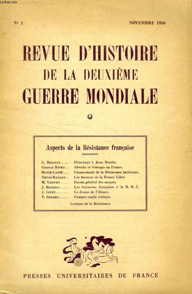 REVUE D'HISTOIRE DE LA DEUXIEME GUERRE MONDIALE, N 1, NOV. 1950 (Sommaire: Aspects de la Rsistance franaise. G. Bidault. Hommage  Jean Moulin. Gnral Rivet. Abwehr et Gestapo en France. Bloch-Lain. Financement de la Rsistance intrieure...)