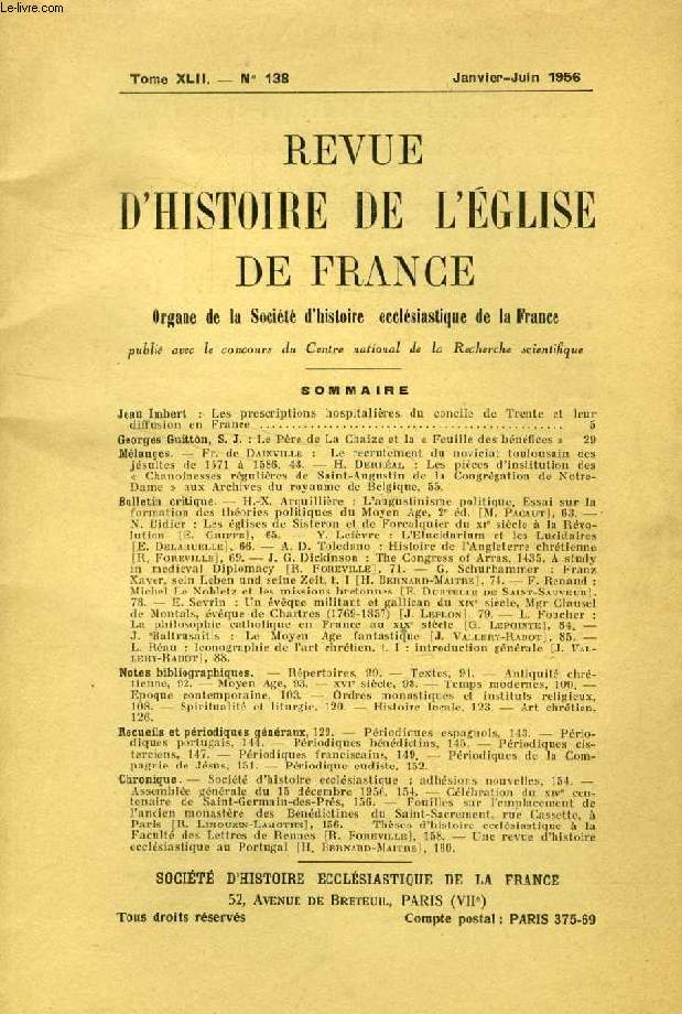 REVUE D'HISTOIRE DE L'EGLISE DE FRANCE, TOME XLII, N 138, JAN.-JUIN 1956 (Sommaire: Jean Imbert: Les prescriptions hospitalires du concile de Trente et leur diffusion en France. Georges Guitton, S. J.: Le Pre de La Chaize...)