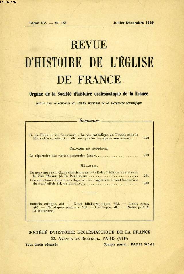 REVUE D'HISTOIRE DE L'EGLISE DE FRANCE, TOME LV, N 155, JUILLET-DEC. 1969 (Sommaire: G. de Bertier de Sauvigny: La vie catholique en France sous la Monarchie constitutionnelle, vue par les voyageurs amricains. Travaux et enqutes...)
