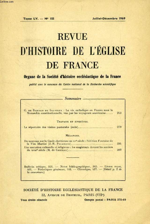 REVUE D'HISTOIRE DE L'EGLISE DE FRANCE, TOME LV, N 155, JUILLET-DEC. 1969 (Sommaire: G. de Bertier de Sauvigny: La vie catholique en France sous la Monarchie constitutionnelle, vue par les voyageurs amricains. Travaux et enqutes...)