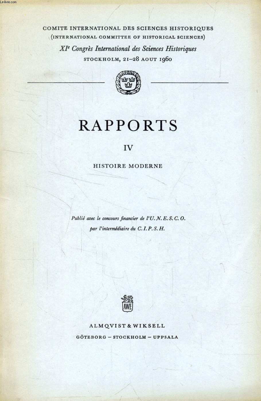 XIe CONGRES INTERNATIONAL DES SCIENCES HISTORIQUES, STOCKHOLM, 1960, RAPPORTS, IV, HISTOIRE MODERNE (Sommaire: Vives, j. Vicens: Estructura administrativa estatal en los siglos XVI y XVII. Czaplinski, Wladyslaw: Le problme baltique aux XVIe et XVIIe...)