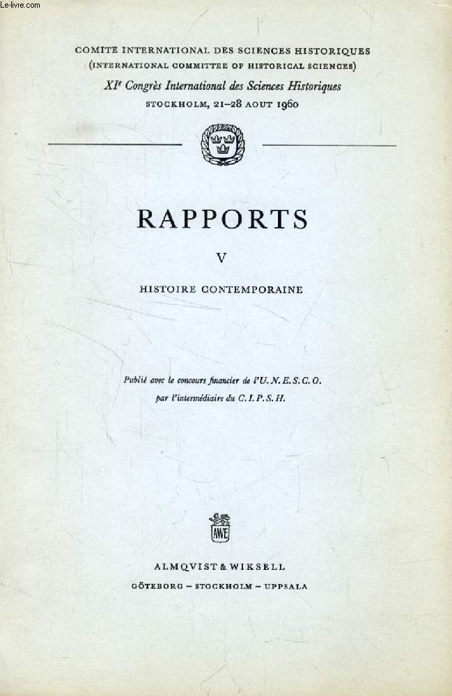 XIe CONGRES INTERNATIONAL DES SCIENCES HISTORIQUES, STOCKHOLM, 1960, RAPPORTS, V, HISTOIRE CONTEMPORAINE (Sommaire: Harlow, Vincent: The Historiography of the British Empire and Commonwealth since 1945. Thistlethwaite, Frank : Migration from Europe...)