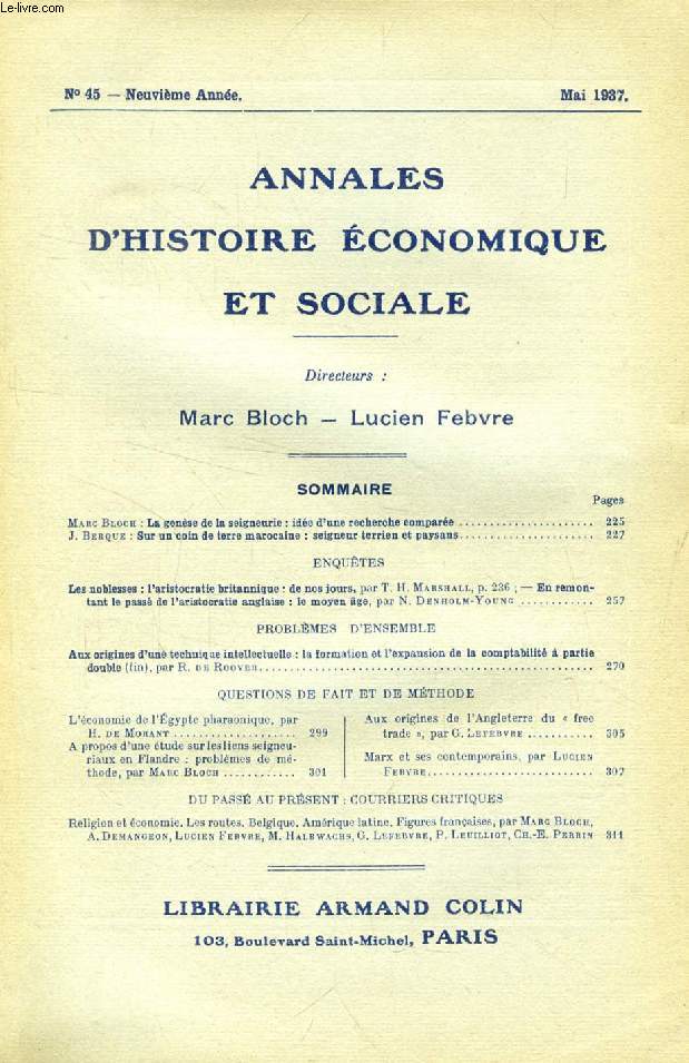 ANNALES D'HISTOIRE ECONOMIQUE ET SOCIALE, 9e ANNEE, N 45, MAI 1937 (Sommaire: Marc Bloch : La gense de la seigneurie : ide d'une recherche compare. J. Berque : Sur un coin de terre marocaine : seigneur terrien et paysans...)