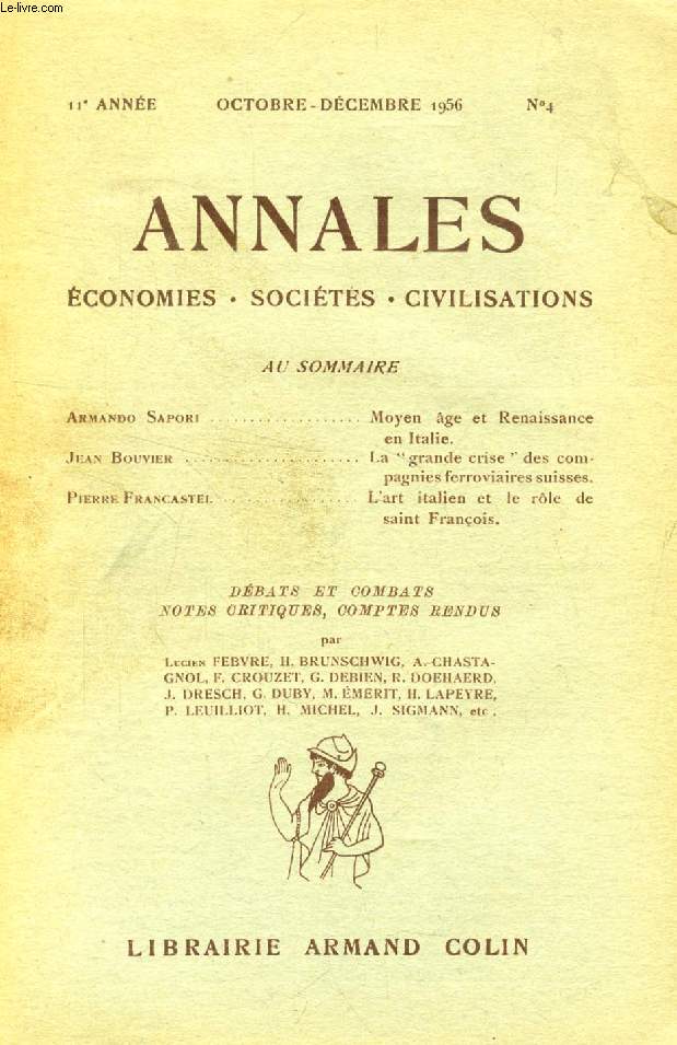 ANNALES ECONOMIES, SOCIETES, CIVILISATIONS, 11e ANNEE, N 4, OCT.-DEC. 1956 (Sommaire: Armando Sapori. Moyen ge et Renaissance en Italie. Jean Bouvier. La 