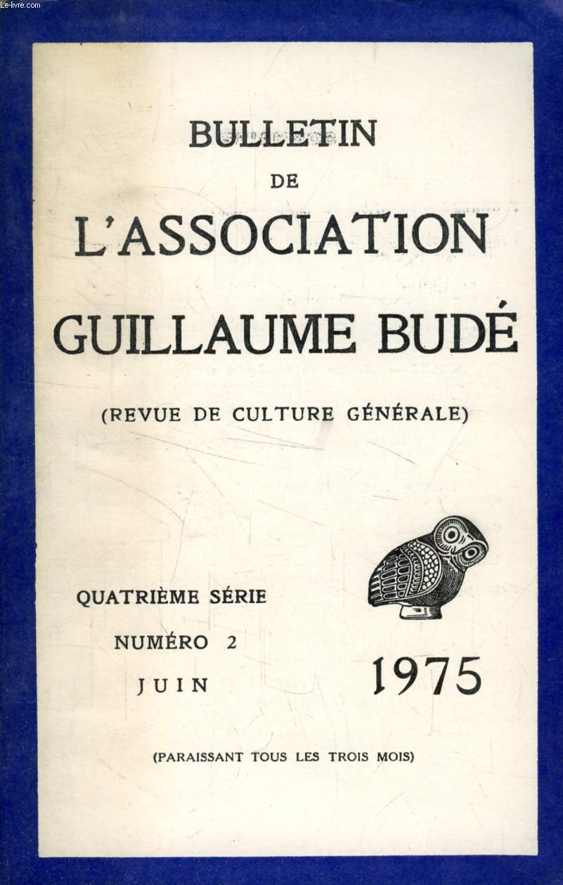 BULLETIN DE L'ASSOCIATION GUILLAUME BUDE, 4e SERIE, N 2, JUIN 1975 (Sommaire: F. ROBERT. La dfense des tudes classiques. L'anthropologie sociale et politique et les sciences de l'antiquit (Colloque de Madrid). G. BALANDIER. L'Anthropologie sociale...)