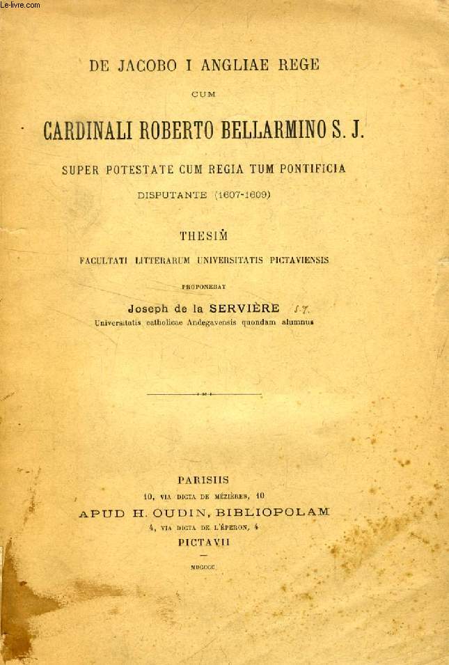DE JACOBO I ANGLIAE REGE CUM CARDINALI ROBERTO BELLARMINO S.J., SUPER POTESTATE CUM REGIA TUM PONTIFICIA DISPUTANTE (1607-1609), THESIS