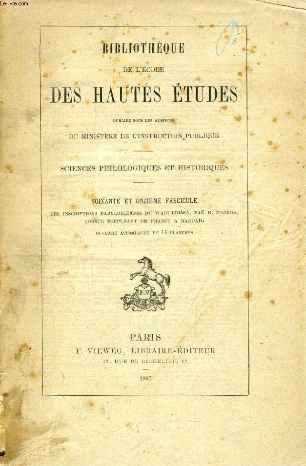 BIBLIOTHEQUE DE L'ECOLE DES HAUTES ETUDES, 71e FASCICULE (Les inscriptions babyloniennes du WADI BRISSA, par H. POGNON)