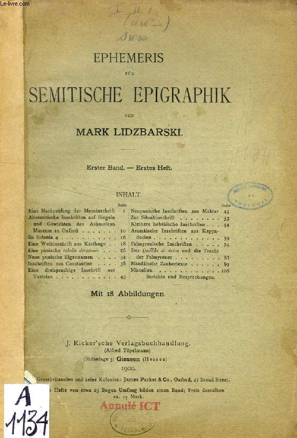 EPHEMERIS FR SEMITISCHE EPIGRAPHIK, ERSTER BAND, ERSTES HEFT (Inhalt: Eine Nachprfung der Mesainschrift Altsemitische Inschriften auf Siegeln und Gewichten des Ashmolean Museum zu Oxford. Zu Sidonia 4. Eine Weihinschrift aus Karthago. Eine punische...)