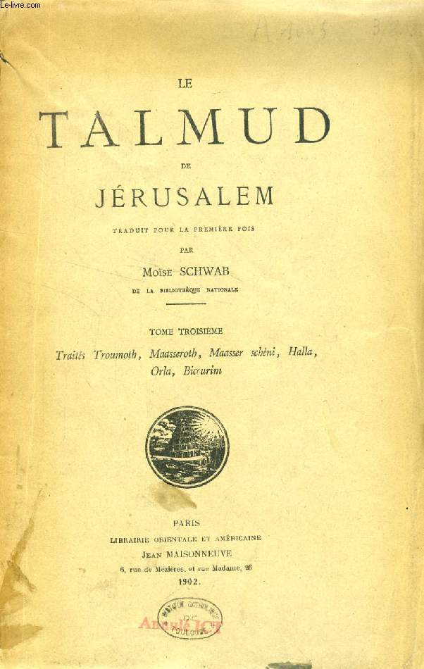 LE TALMUD DE JERUSALEM, TOME III, TRAITES TROUMOTH, MAASEROTH, MAASER SCHENI, HALLA, ORLA, BICCURIM