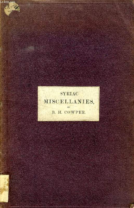 SYRIAC MISCELLANIES, OR EXTRACTS RELATING TO THE FIRST AND SECOND GENERAL COUNCILS, AND VARIOUS OTHER QUOTATIONS, THEOLOGICAL, HISTORICAL, & CLASSICAL