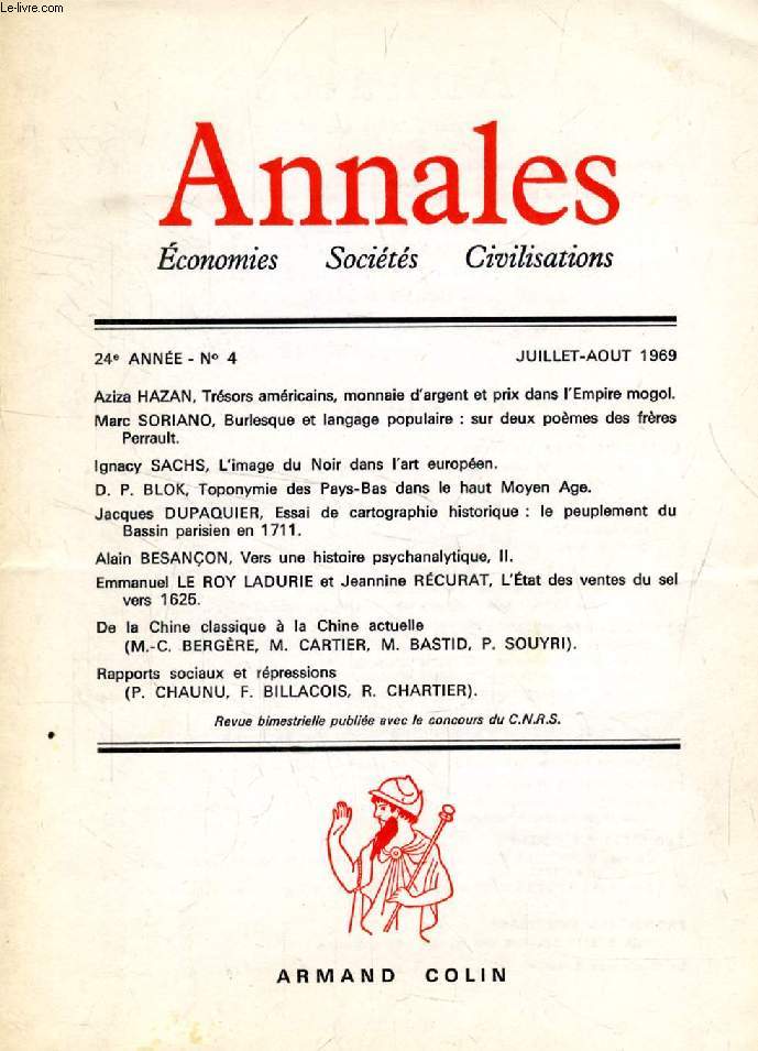 ANNALES, ECONOMIES, SOCIETES, CIVILISATIONS, 24e ANNEE, N 4, JUILLET-AOUT 1969 (Sommaire: Aziza HAZAN, Trsors amricains, monnaie d'argent et prix dans l'Empire mogol. Marc SORIANO, Burlesque et langage populaire: sur 2 pomes des frres Perrault...)