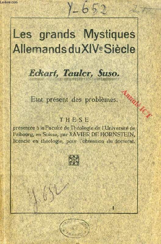 LES GRANDS MYSTIQUES ALLEMANDS DU XIVe SIECLE, ECKART, TAULER, SUSO, ETAT PRESENT DES PROBLEMES (THESE)