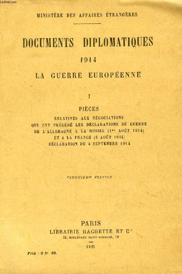 DOCUMENTS DIPLOMATIQUES, 1914, LA GUERRE EUROPEENNE, I, PIECES RELATIVES AUX NEGOCIATIONS QUI ONT PRECEDE LES DECLARATIONS DE GUERRE DE L'ALLEMAGNE A LA RUSSIE (1er AOUT 1914) ET A LA FRANCE (3 AOUT 1914), DECLARATION DU 4 SEPT. 1914