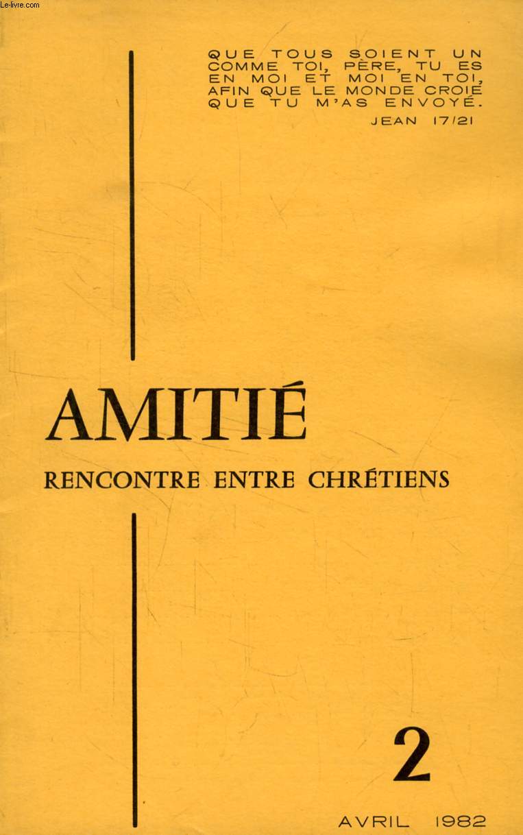 AMITIE, RENCONTRE ENTRE CHRETIENS, N 2, AVRIL 1982 (Sommaire: Mditation. E. MULLOIS. In Memoriam : Louis Joubert. par A. PERCHENET. Bulletin B.I.P. Pr A. ROUX P.-CI. DAGENS. C. DEVIVAISE. Vers une profession de foi commune. F. BARRE. L'Esprance...)
