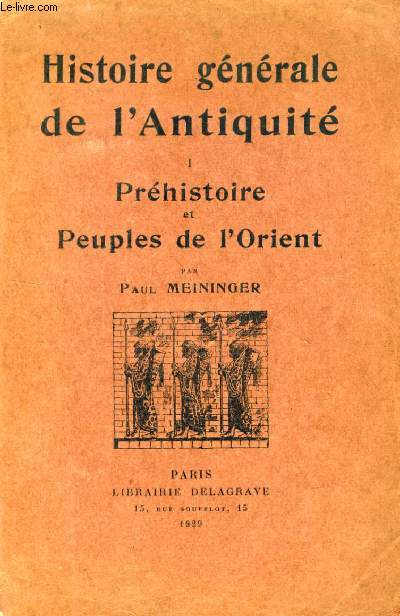 HISTOIRE GENERALE DE L'ANTIQUITE, TOME I, PREHISTOIRE ET PEUPLES DE L'ORIENT