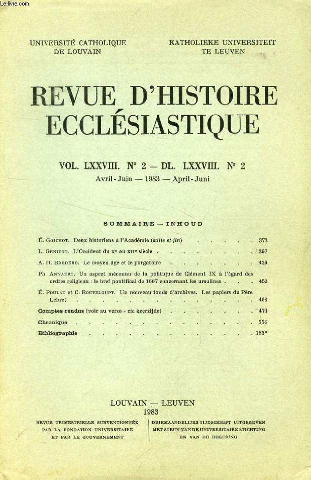 REVUE D'HISTOIRE ECCLESIASTIQUE, VOL. LXXVIII, N 2 - DL. LXXVIII, N 2 (Sommaire: . Goichot. Deux historiens  l'Acadmie (suite et fin). L. Genicot. L'Occident du Xe au XIIe sicle. A. H. Bredero. Le Moyen ge et le Purgatoire. Ph. Annaert...)