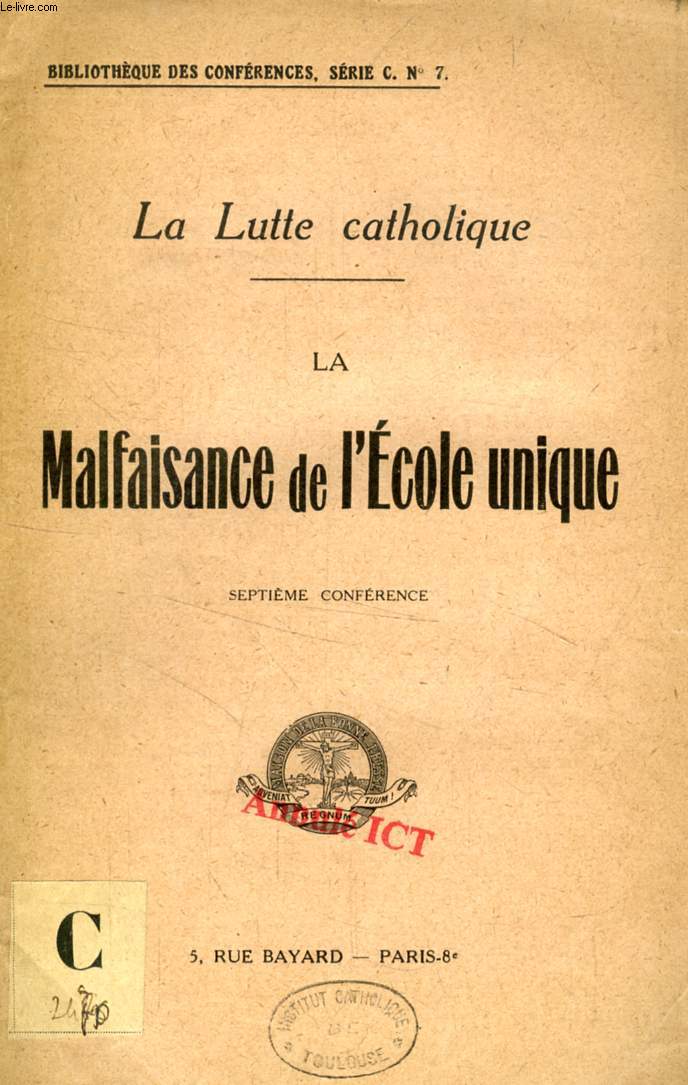 LA MALFAISANCE ED L'ECOLE UNIQUE (LA LUTTE CATHOLIQUE, 7e CONFERENCE)
