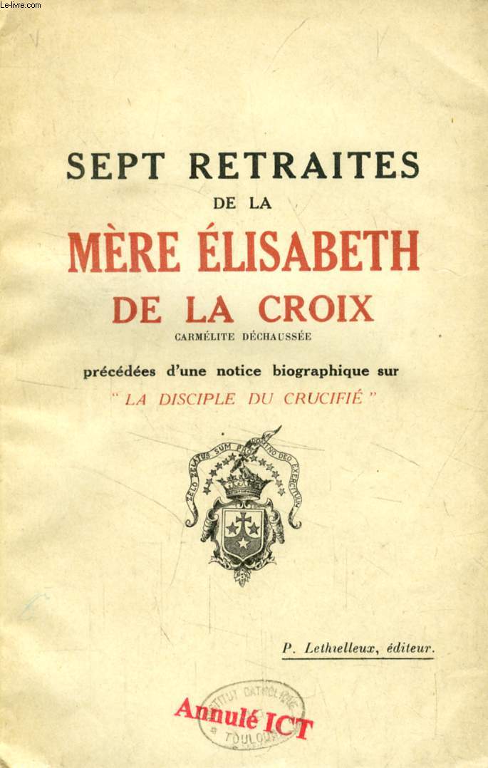 SEPT RETRAITES DE MERE ELISABETH DE LA CROIX, CARMELITE DECHAUSSEE, 1re SERIE