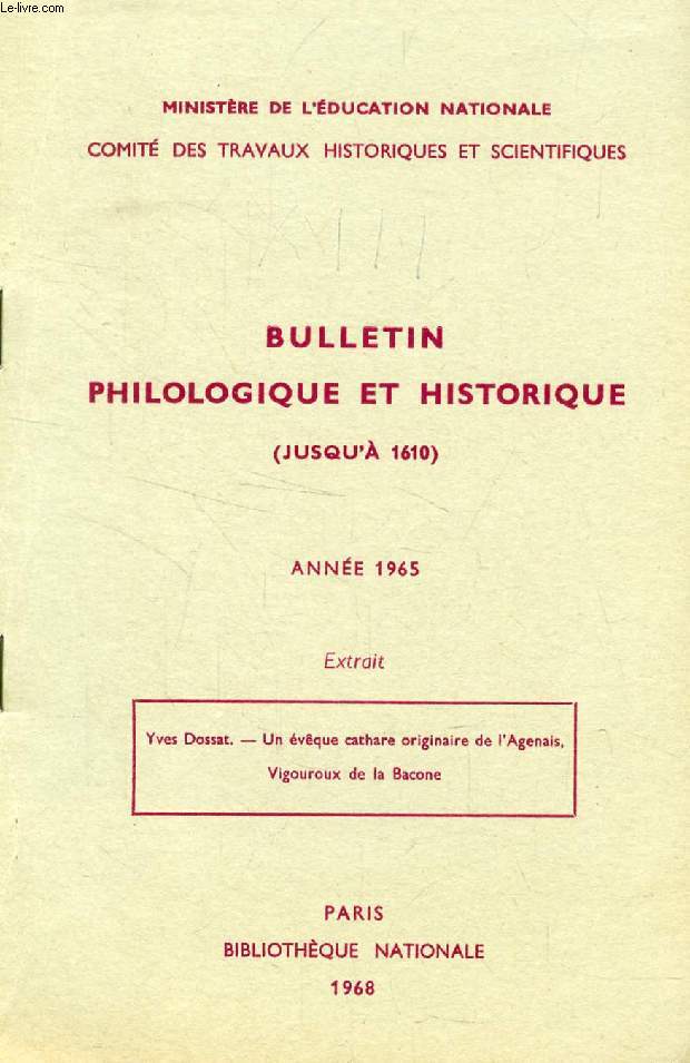 BULLETIN PHILOLOGIQUE ET HISTORIQUE (JUSQU'A 1610), 1965 (EXTRAIT), UN EVEQUE CATHARE ORIGINAIRE DE L'AGENAIS, VIGOUROUX DE LA BACONE