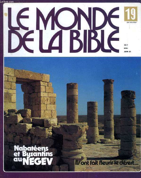 LE MONDE DE LA BIBLE, N 19, MAI-JUIN 1981, NABATEENS ET BYZANTINS AU NEGUEV (Sommaire: LE NEGUEV. DEUX JOURS AU DESERT, PAR JEAN-BERNARD LIVIO. LES NABATEENS AU NEGEV, PAR LE PROF. AVRAHAM NEGEV. LES CITES NABATEENNES: OBODA...)