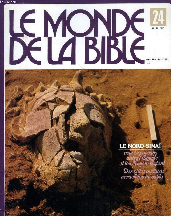 LE MONDE DE LA BIBLE, N 24, MAI-JUILLET 1982, LE NORD-SINA (Sommaire: LA FRONTIERE EGYPTE-ISRAL ET LES SOUVENIRS DE L'EXODE, PAR PAU FIGUERAS. LES VOIES D'HORUS, ROUTE DES ARMEES EGYPTIENNES, PAR ELIEZER OREN. BIR EL ABED : DES SILOS EGYPTIENS DU...)