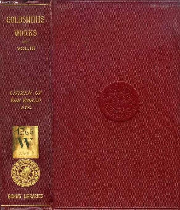 THE WORKS OF OLIVER GOLDSMITH, VOL. III, THE CITIZEN OF THE WORLD: POLITE LEARNING IN EUROPE