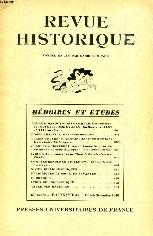 REVUE HISTORIQUE, MEMOIRES ET ETUDES, 65e ANNEE, TOME CLXXXVIII-IX, N 380, JUILLET-DEC. 1940 (Sommaire: ANDR-E. SAYOUS et JEAN COMBES. Les commerant et les capitalistes de Montpellier aux XIIIe et XIVe sicles. ROGER CHAUVIR. Grandeur de Bodin...)