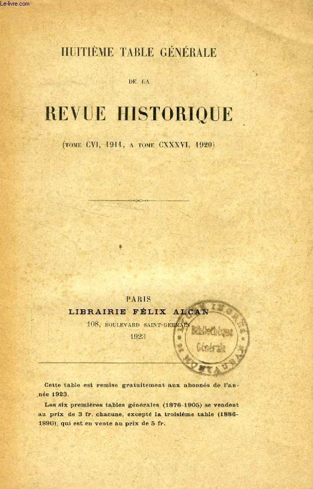 HUITIEME TABLE GENERALE DE LA REVUE HISTORIQUE (TOME CVI, 1911  TOME CXXXVI, 1920)