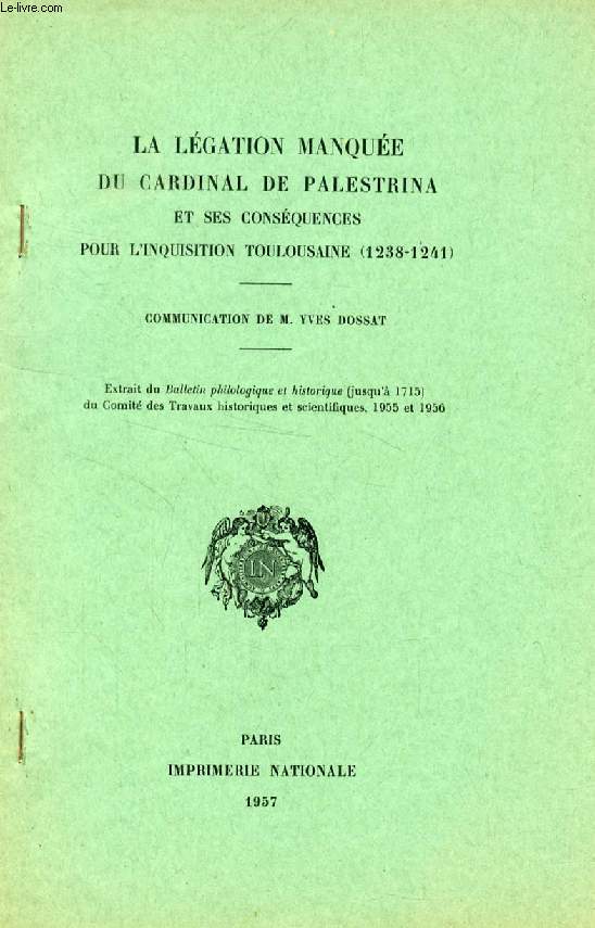 LA LEGATION MANQUEE DU CARDINAL DE PALESTRINA ET SES CONSEQUENCES POUR L'INQUISITION TOULOUSAINE (1238-1241) (TIRE A PART)