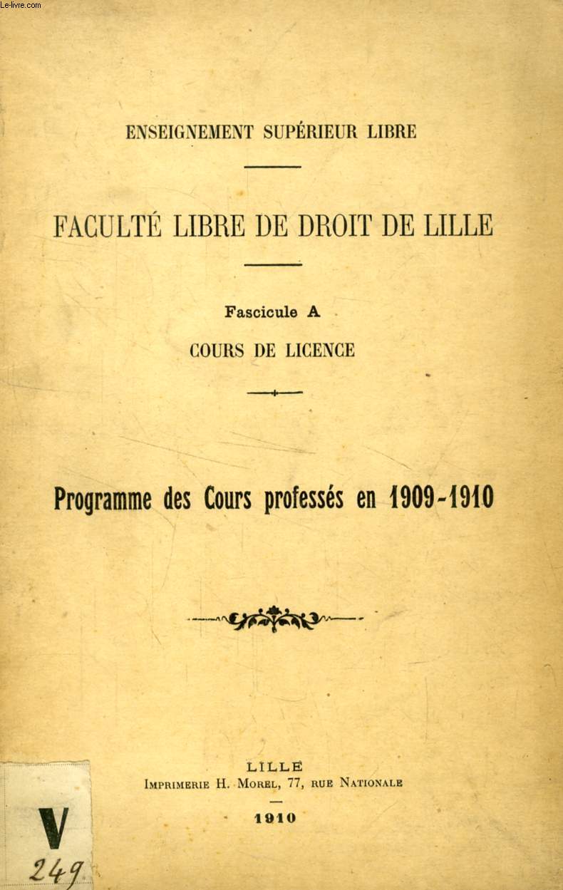 FACULTE LIBRE DE DROIT DE LILLE, FASCICULES A & B, COURS DE LICENCE ET DE DOCTORAT, PROGRAMME DES COURS PROFESSES EN 1909-1910