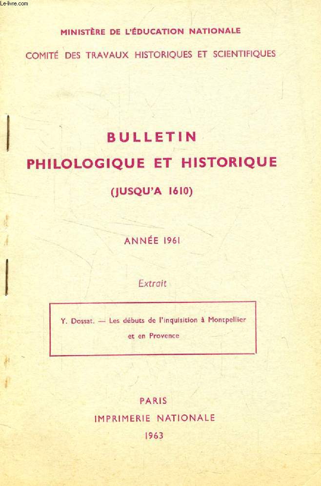 BULLETIN PHILOLOGIQUE ET HISTORIQUE (JUSQU'A 1610) DU COMITE DES TRAVAUX HISTORIQUES ET SCIENTIFIQUES, 1961 (EXTRAIT), LES DEBUTS DE L'INQUISITION A MONTPELLIER ET EN PROVENCE