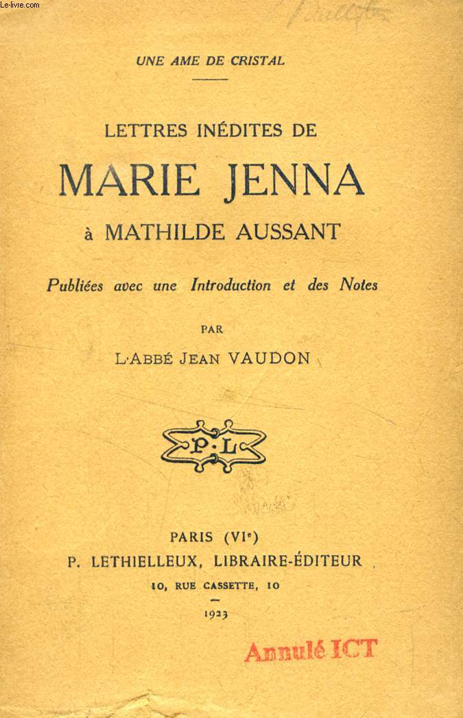 UNE AME DE CRISTAL, LETTRES INEDITES DE MARIE JENNA A MATHILDE AUSSANT