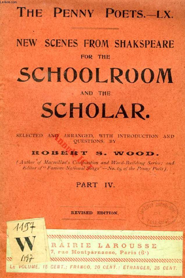 NEW SCENES FROM SHAKSPEARE FOR THE SCHOOLROOM AND THE SCHOLAR, PART IV (THE PENNY POETS, 60)