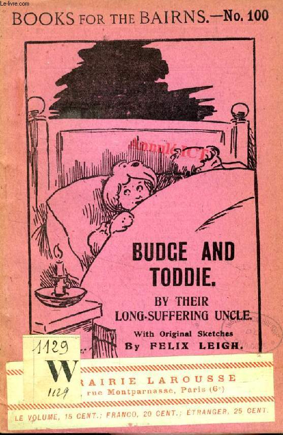 BUDGE AND TODDIE, BY THEIR LONG-SUFFERING UNCLE (BOOKS FOR THE BAIRNS, 100)