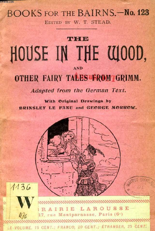 THE HOUSE IN THE WOOD, AND OTHER FAIRY TALES FROM GRIMM (BOOKS FOR THE BAIRNS, 123)