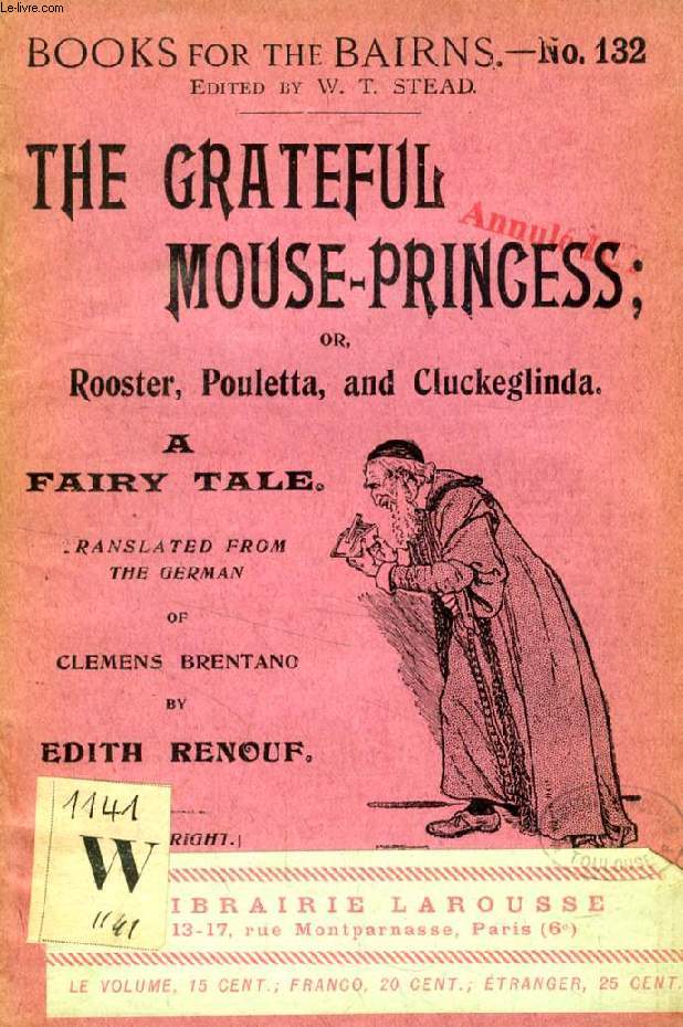 THE GRATEFUL MOUSE-PRINCESS, OR THE STRANGE STORY OF ROOSTER, POULETTA AND CLUCKEGLINDA (BOOKS FOR THE BAIRNS, 132)
